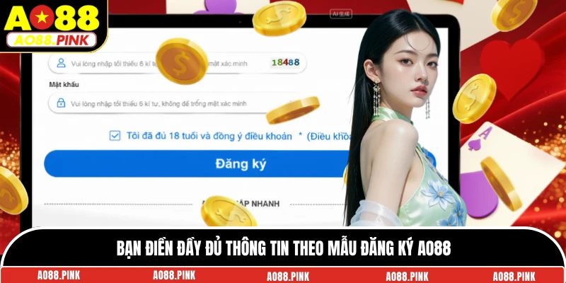 Bạn điền đầy đủ thông tin theo mẫu đăng ký AO88