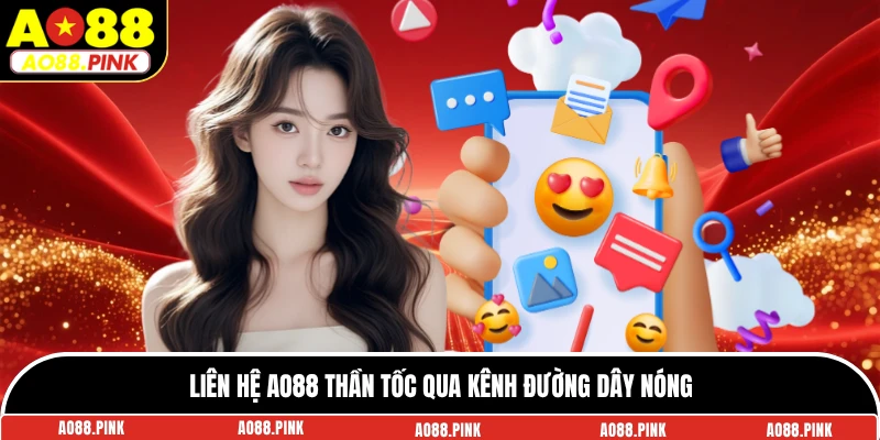 Liên hệ AO88 thần tốc qua kênh đường dây nóng