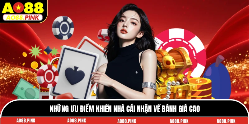 Những ưu điểm khiến nhà cái nhận về đánh giá cao