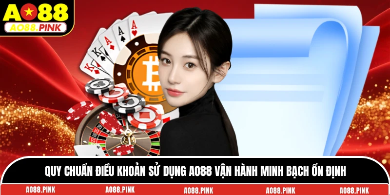 Quy chuẩn điều khoản sử dụng AO88 vận hành minh bạch ổn định