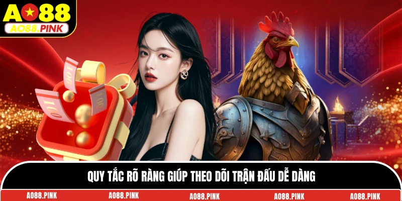 Quy tắc rõ ràng giúp theo dõi trận đấu dễ dàng
